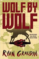 WOLF BY WOLF, RYAN GRAUDIN, ALTERNATE HISTORY, WW2, YA, NOVEL, BOOK