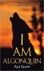 I AM ALGONQUIN, RICK REVELLE, HISTORICAL FICTION, BOOK, CANADIAN, HISTORY