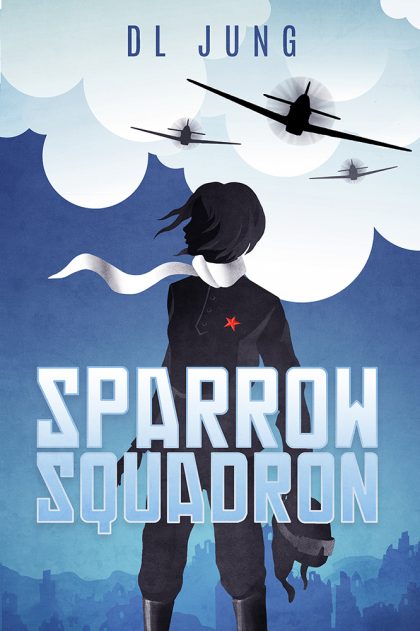 SPARROW SQUADRON COVER REVEAL, YA HISTORICAL FICTION NOVEL, BOOK, ACTION, ADVENTURE, WW2, DL JUNG, DARIUS JUNG