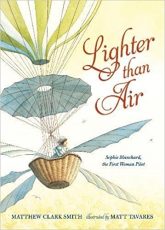 LIGHTER THAN AIR, MATTHEW CLARK SMITH, MATT TAVARES, SOPHIE BLANCHARD, CHILDRENS BOOK, AVIATION HISTORY