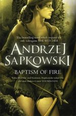 ANDRZEJ SAPKOWSKI, THE WITCHER, BAPTISM OF FIRE, FANTASY NOVEL, BOOK COVER