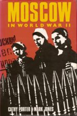 MOSCOW IN WORLD WAR II, WWII, WW2, CATHY PORTER, SOVIET UNION, HISTORY, BOOK COVER, RUSSIA, EASTERN FRONT