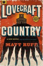 LOVECRAFT COUNTRY, MATT RUFF, HISTORICAL NOVEL, OCCULT, HORROR, BOOK COVER