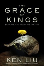 THE GRACE OF KINGS, DANDELION DYNASTY, KEN LIU, FANTASY NOVEL, BOOK COVER